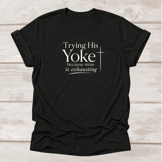 Trying His Yoke Because Mine is Exhausting faith t-shirt in black – BEE Grace-full