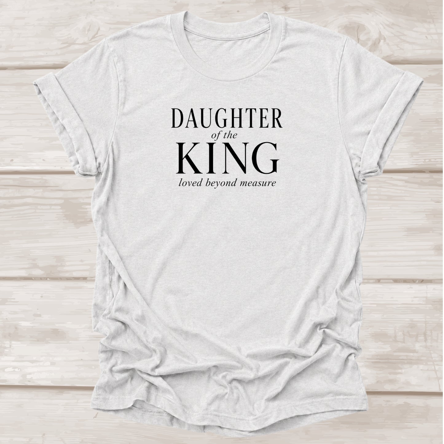 Daughter of the King Loved Beyond Measure Christian t-shirt in ash – BEE Grace-full