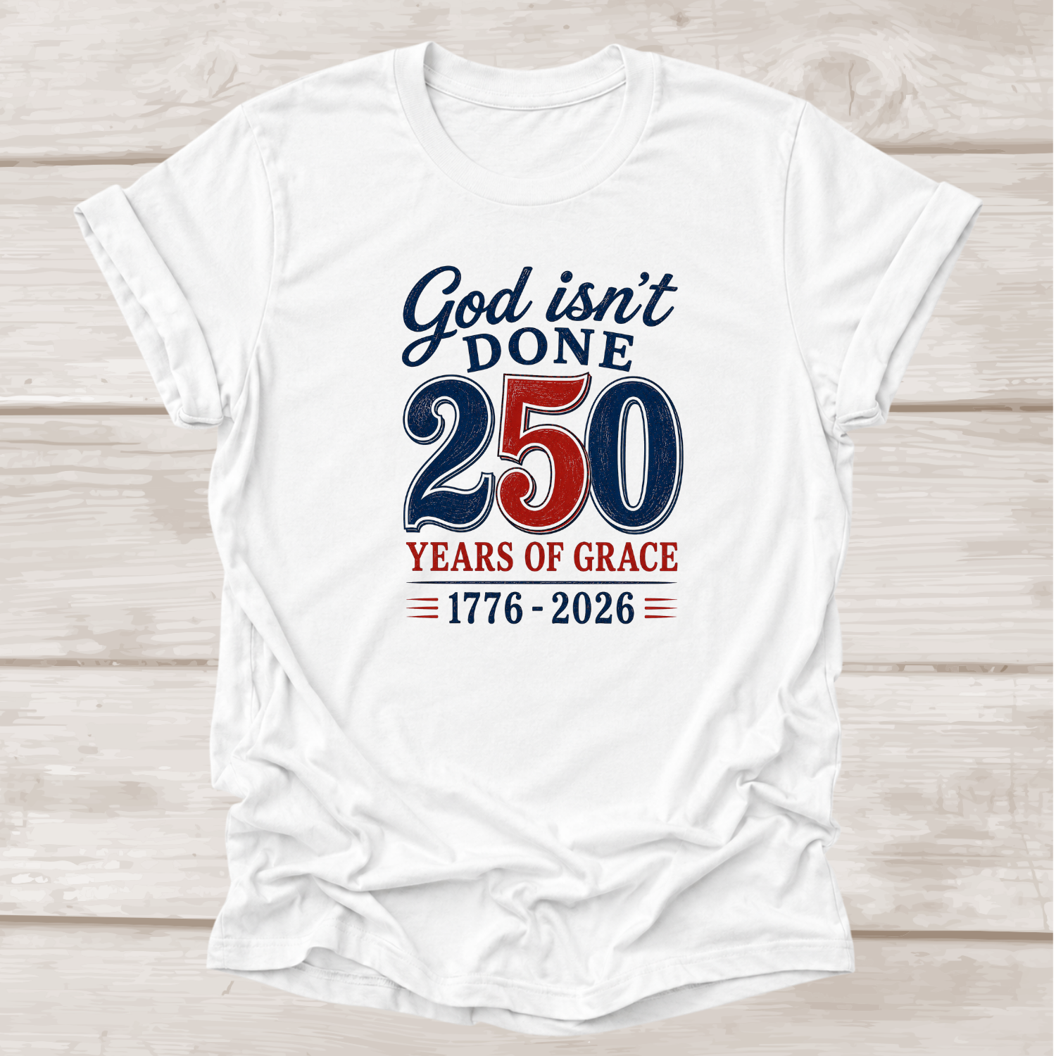 God Isn't Done 250 Years of Grace 1776-2026 Christian T-Shirt in White | BEE Grace-full