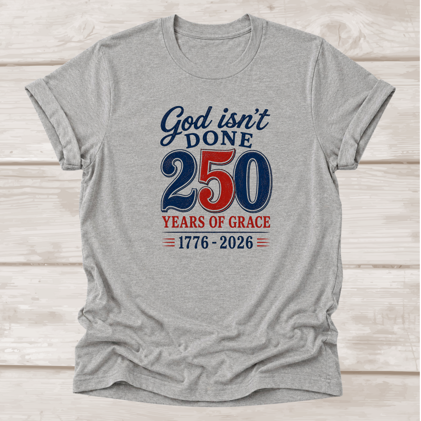 God Isn't Done 250 Years of Grace 1776-2026 Christian T-Shirt in Athletic Heather | BEE Grace-full