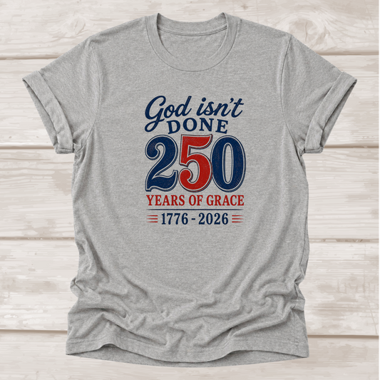 God Isn't Done 250 Years of Grace 1776-2026 Christian T-Shirt in Athletic Heather | BEE Grace-full