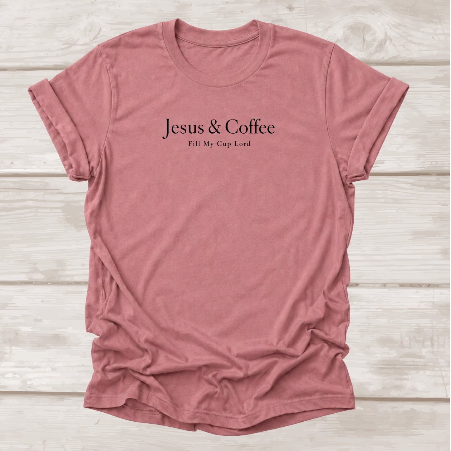 Jesus & Coffee Fill My Cup Lord Christian T-Shirt in Mauve | BEE Grace-full