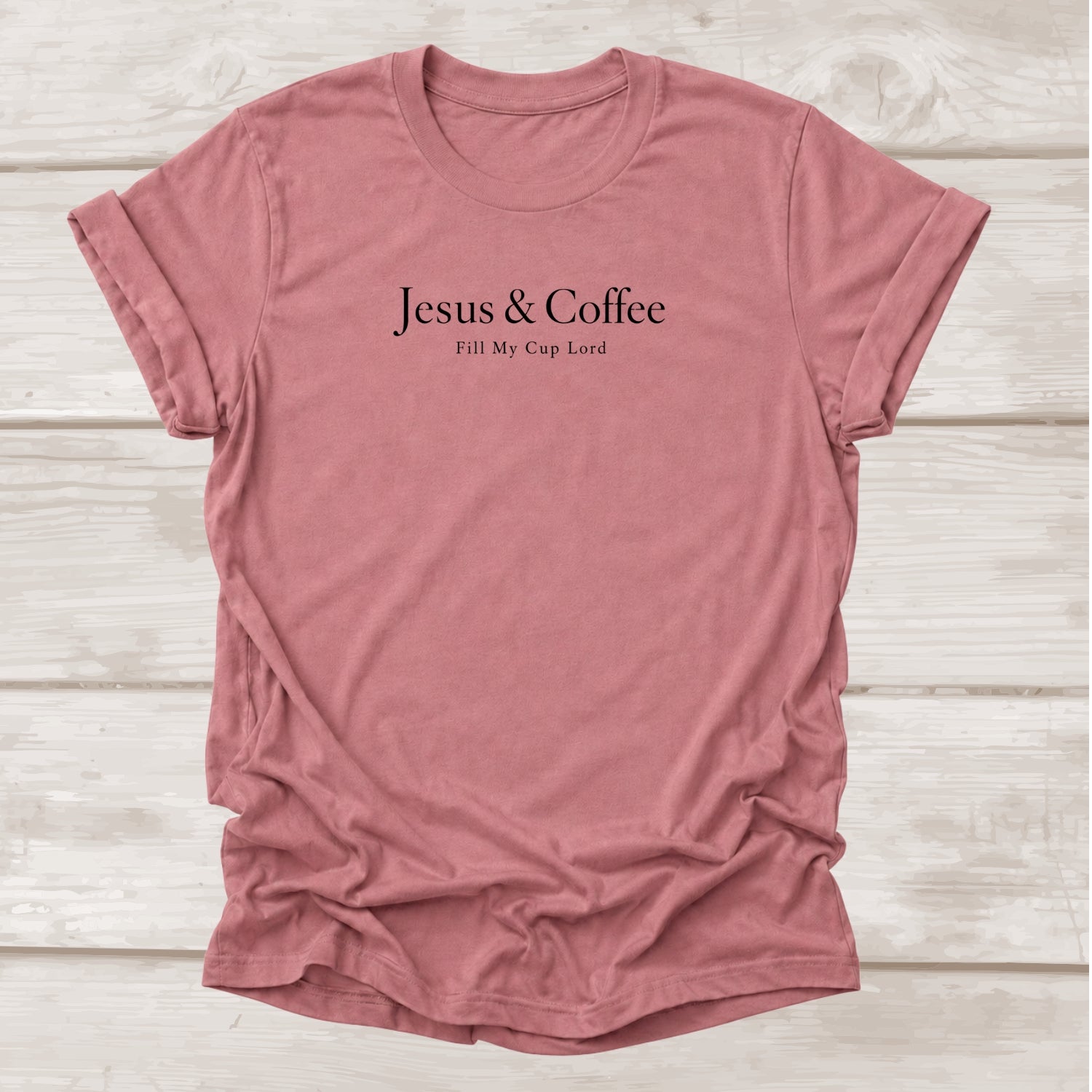 Jesus & Coffee Fill My Cup Lord Christian T-Shirt in Mauve | BEE Grace-full