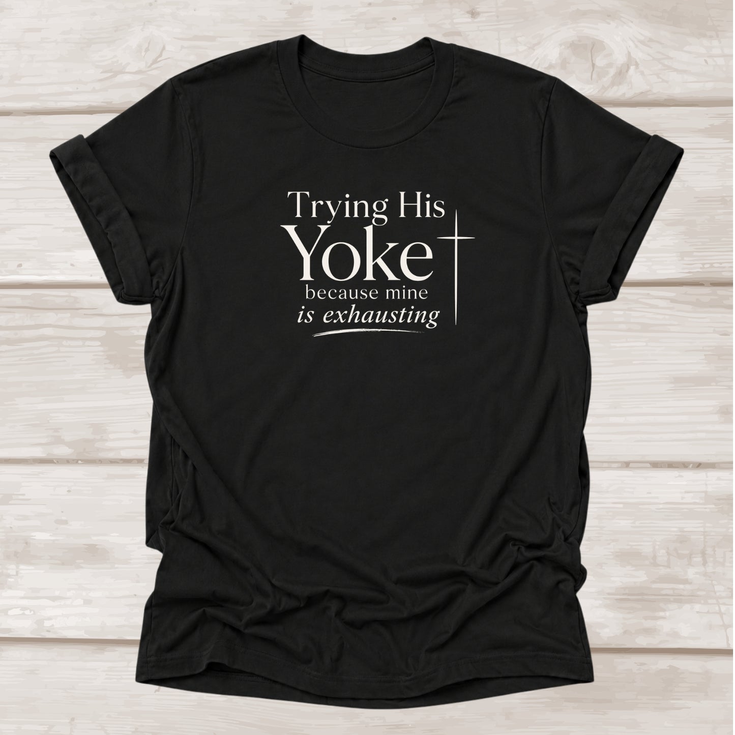 Trying His Yoke Because Mine is Exhausting faith t-shirt in black – BEE Grace-full