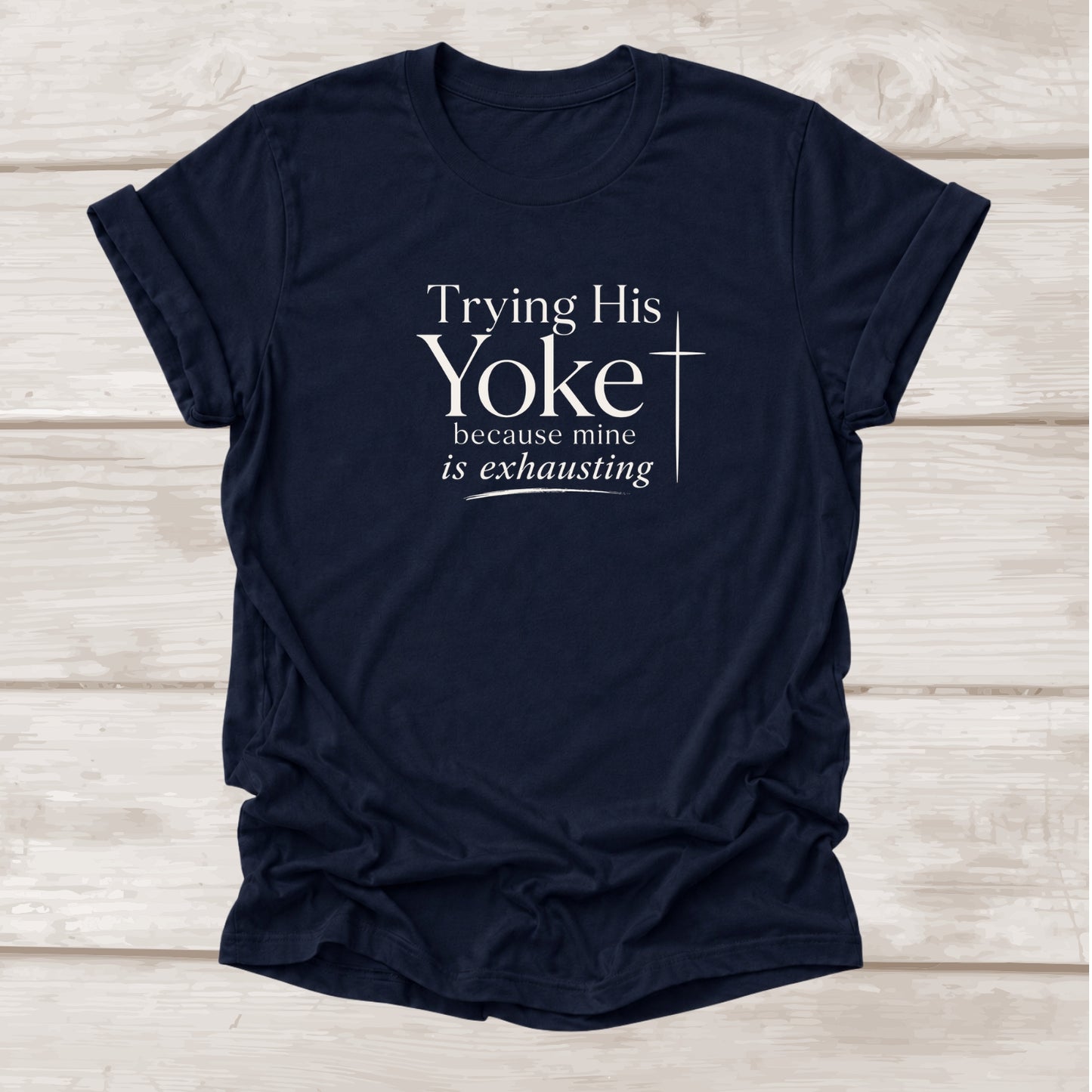 Trying His Yoke Because Mine is Exhausting funny Christian t-shirt in navy – BEE Grace-full