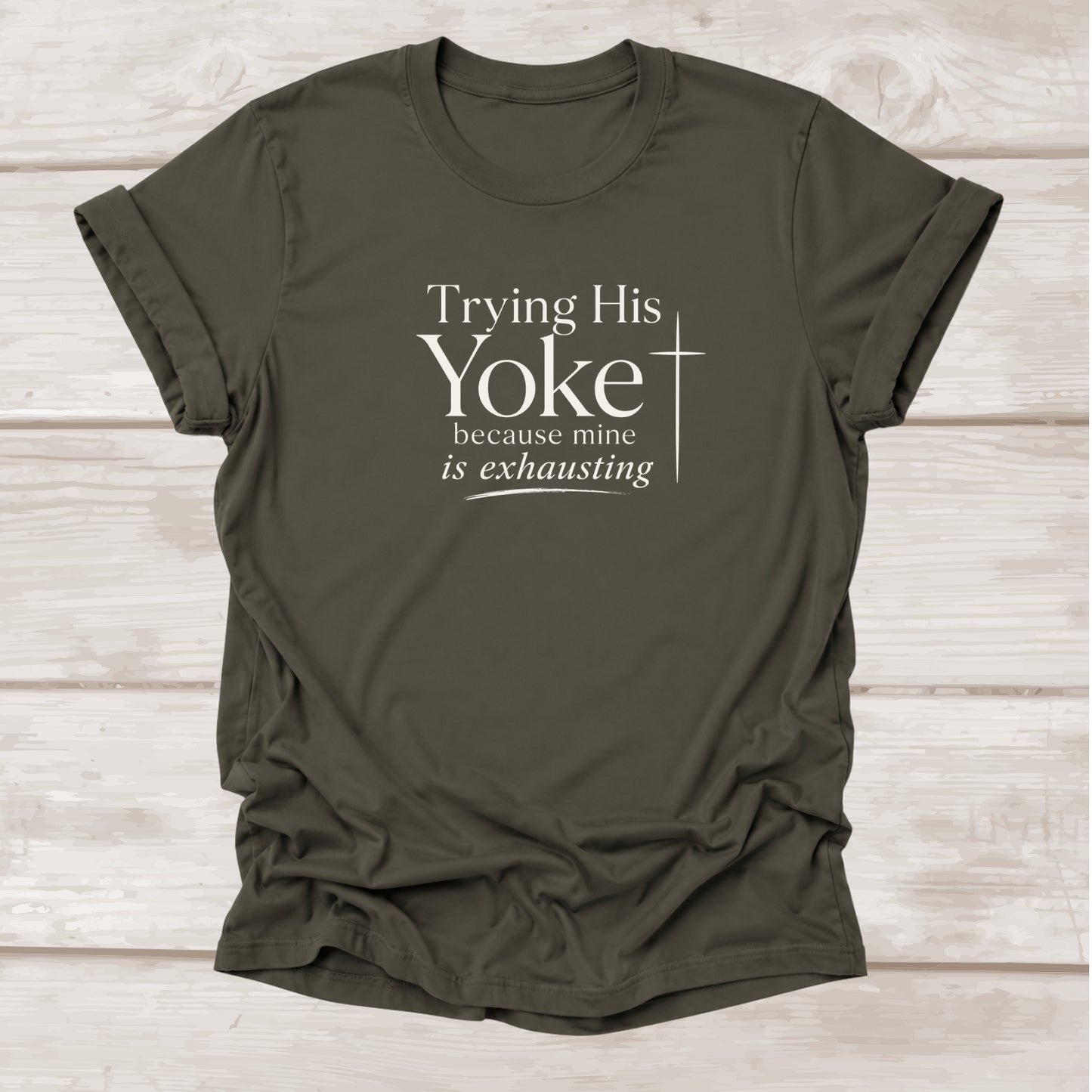 Trying His Yoke Because Mine is Exhausting Christian t-shirt in army green – BEE Grace-full