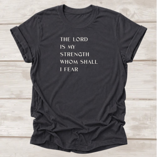 The Lord Is My Strength Whom Shall I Fear t-shirt in Dark Grey — Christian Psalm 27 tee by BEE Grace-full