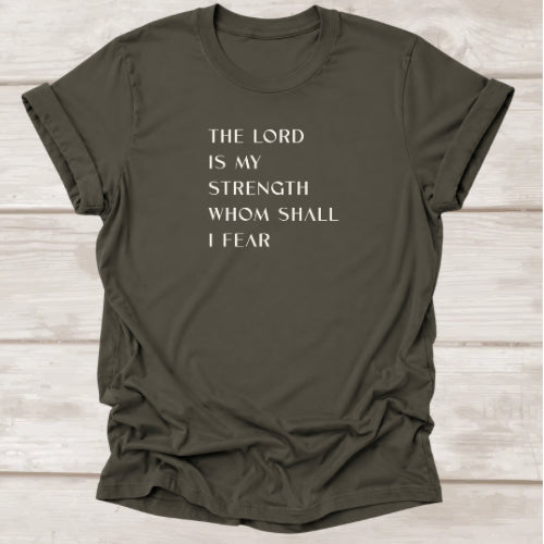 The Lord Is My Strength Whom Shall I Fear t-shirt in Army — Christian Psalm 27 tee by BEE Grace-full