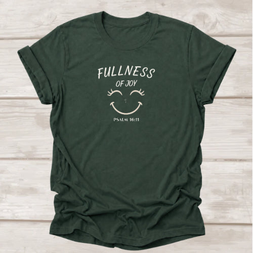 Fullness of Joy Psalm 16:11 Christian
 t-shirt in Forest — faith tee by BEE Grace-full